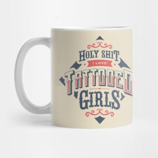 HOLY SHIT I LOVE TATTOOED GIRLS Mug